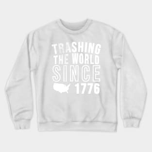 Trashing the world since 1776 Crewneck Sweatshirt